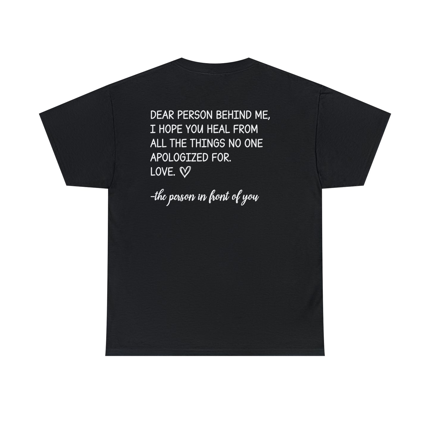 Dear Person Behind Me I Hope You Heal From All the Things No One Apologized For Graphic T-Shirt