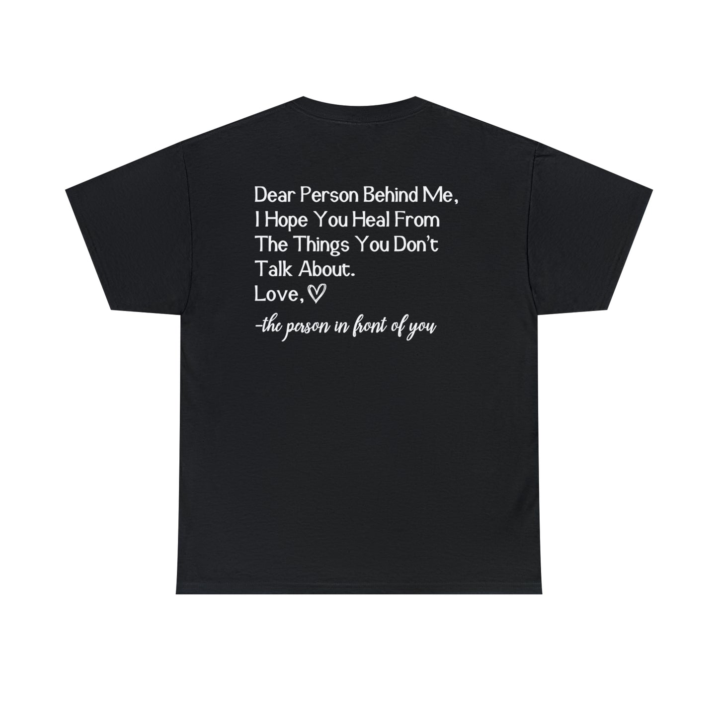 Dear Person Behind Me I Hope You Heal From The Things You Don't Talk About Graphic T-Shirt