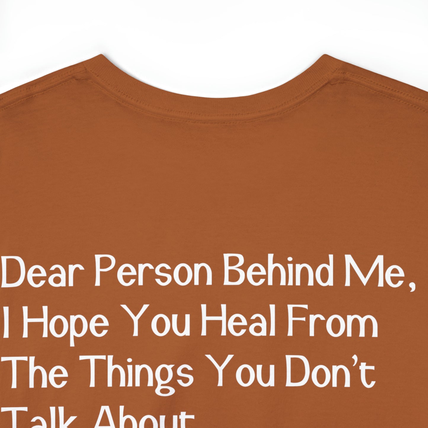 Dear Person Behind Me I Hope You Heal From The Things You Don't Talk About Graphic T-Shirt