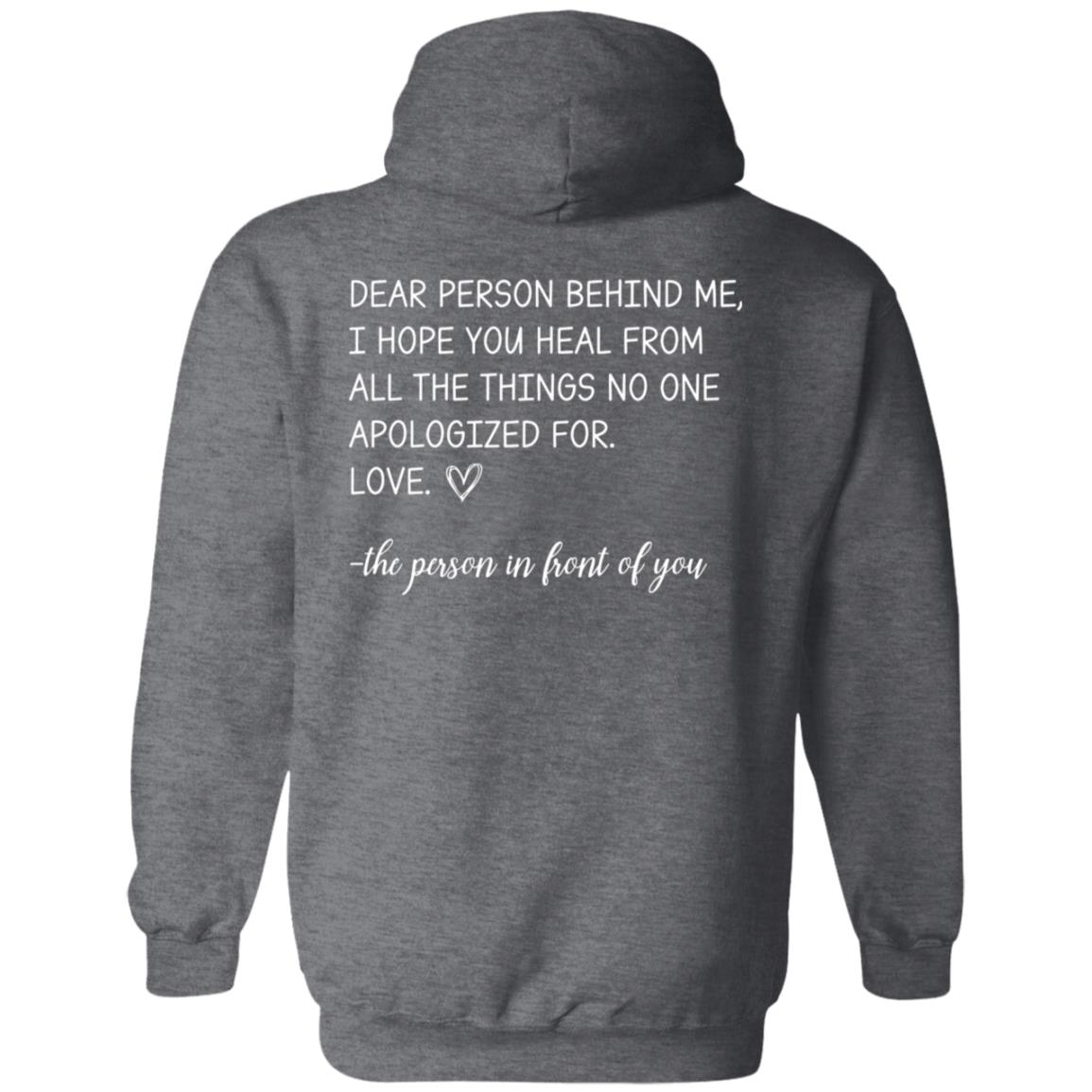 Dear Person Behind Me I Hope You Heal From All the Things No One Apologized For Hoodie