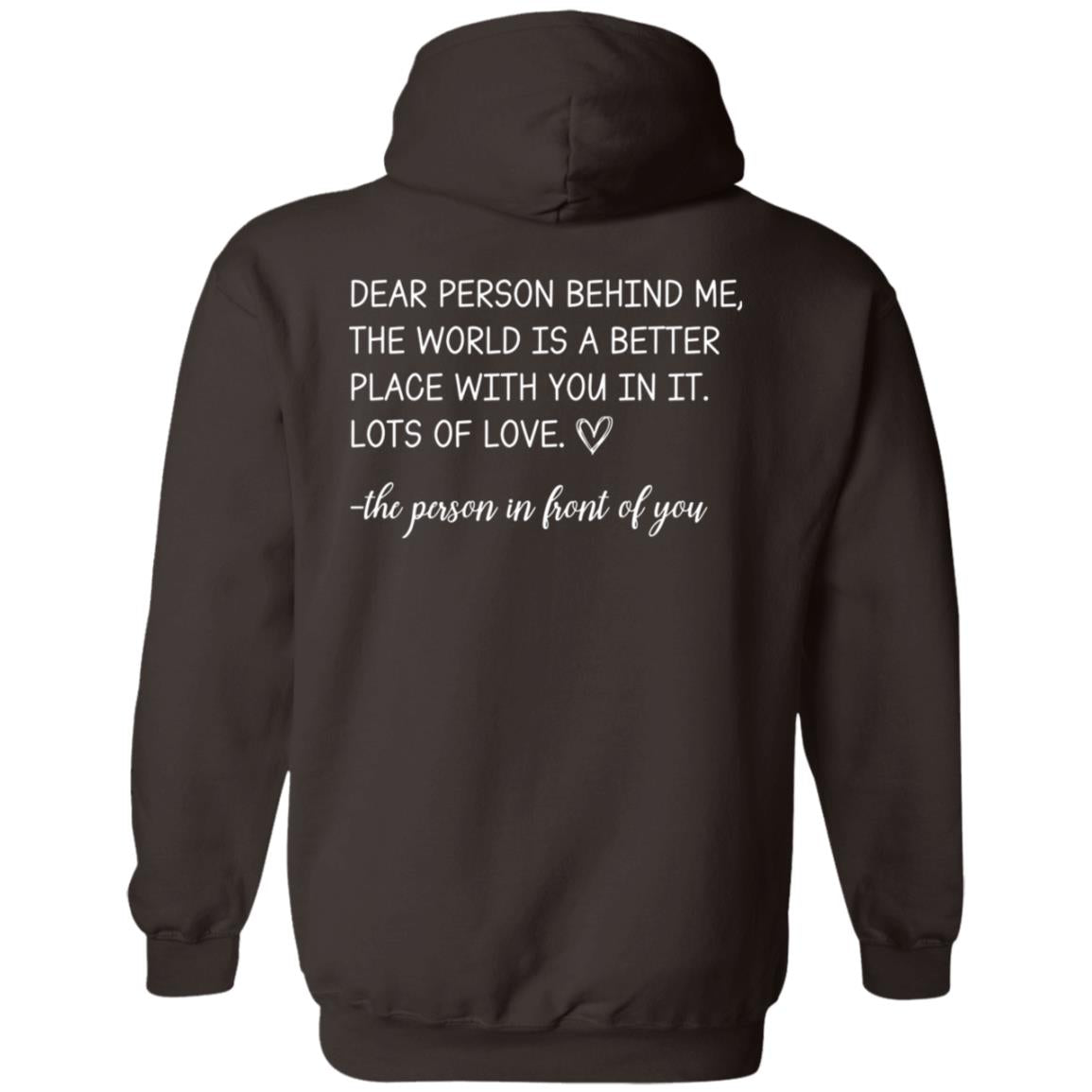 Dear Person Behind Me the World is a Better Place With You in it Lots of Love the Person in Front of You Hoodie