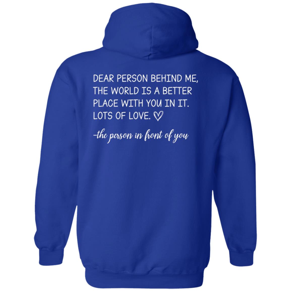 Dear Person Behind Me the World is a Better Place With You in it Lots of Love the Person in Front of You Hoodie