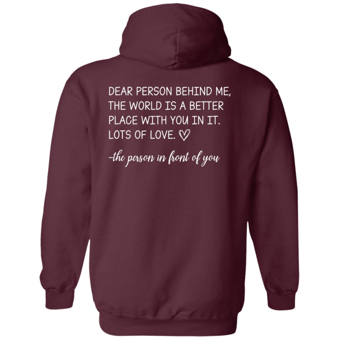 Dear Person Behind Me the World is a Better Place With You in it Lots of Love the Person in Front of You Hoodie