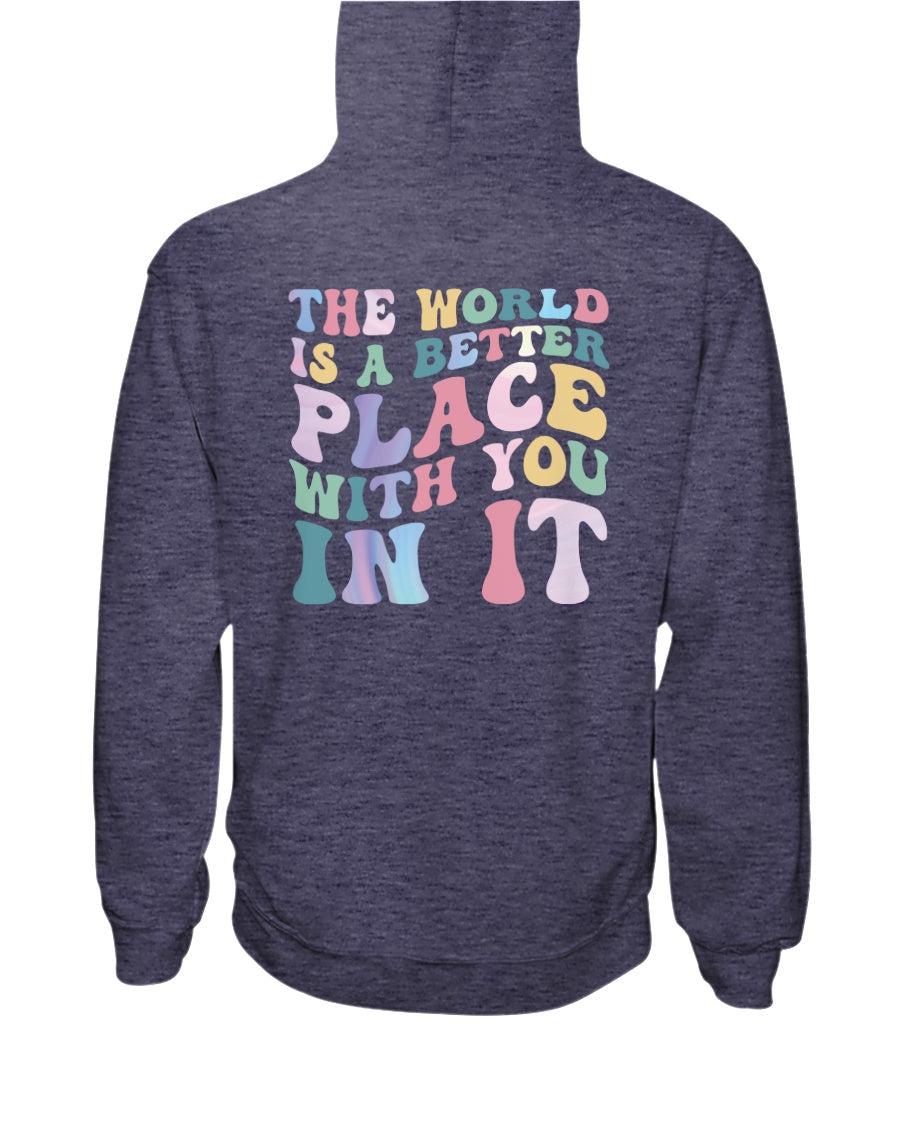 The World is a Better Place With You in it Hoodie