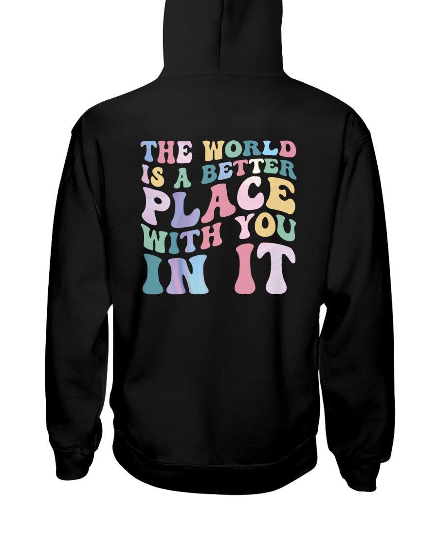 The World is a Better Place With You in it Hoodie