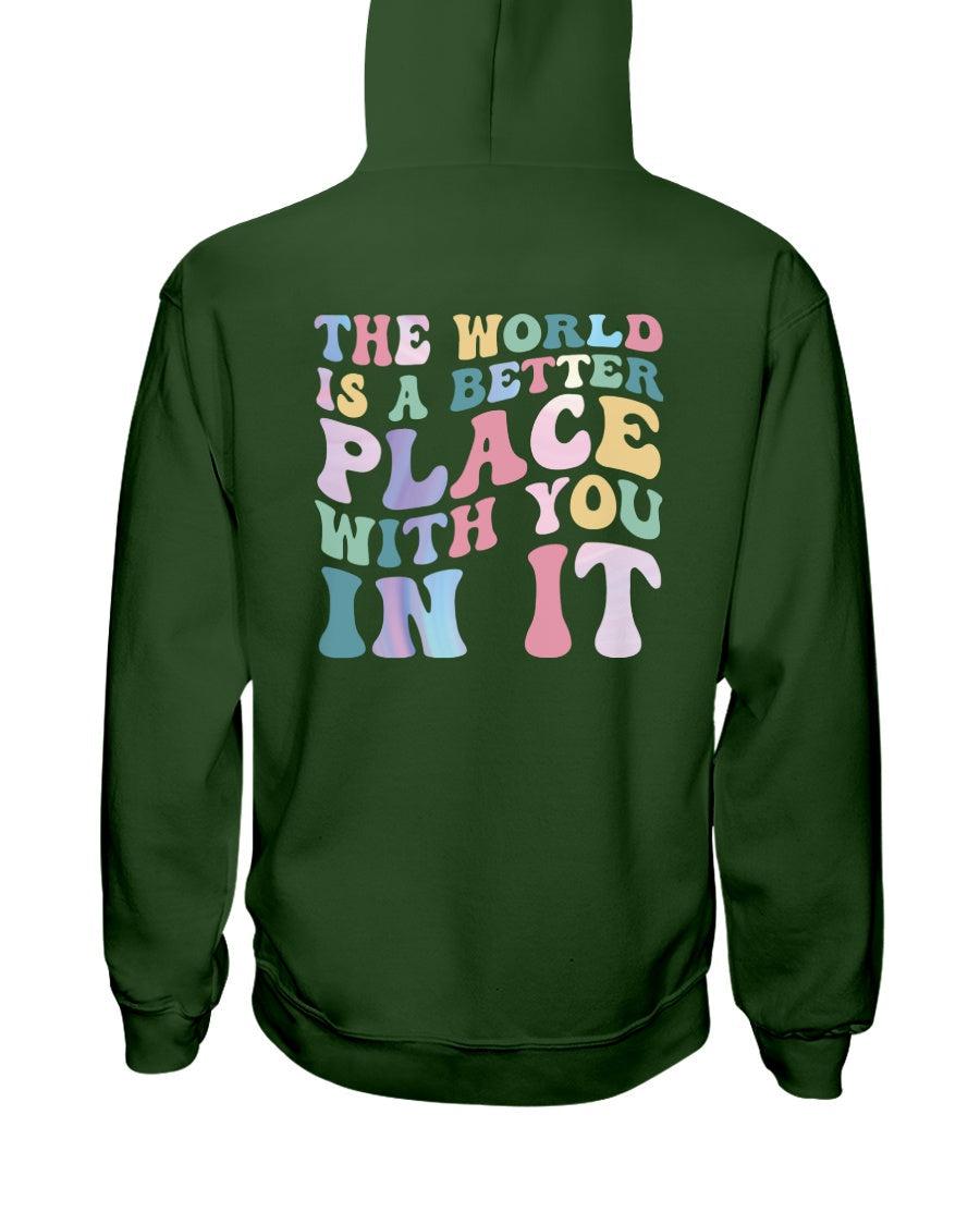 The World is a Better Place With You in it Hoodie