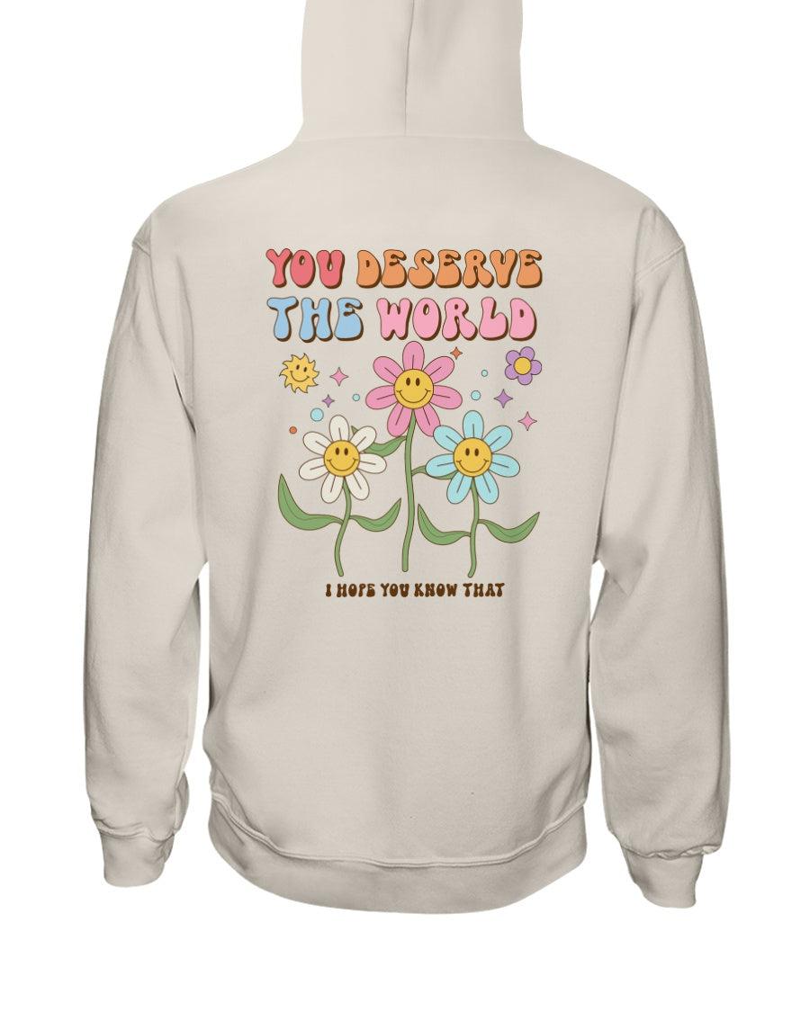 You Deserve the World I Hope You Know That Hoodie