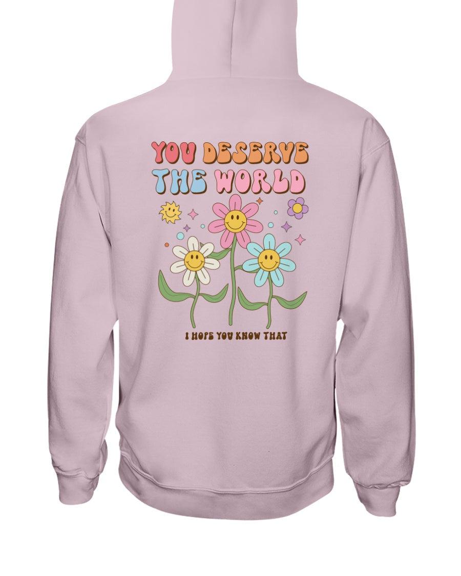 You Deserve the World I Hope You Know That Hoodie